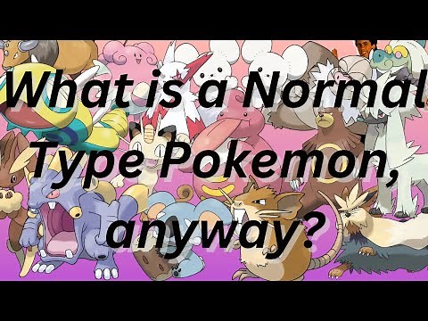 What is a Normal type Pokémon, anyway?