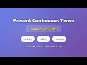 Present Continuous Tense: How to Form -ing Verbs | English Grammar for Beginners