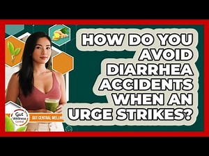 How Do You Avoid Diarrhea Accidents When An Urge Strikes? - Gut Wellness Central