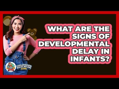 What Are The Signs Of Developmental Delay In Infants? - Childhood Education Zone