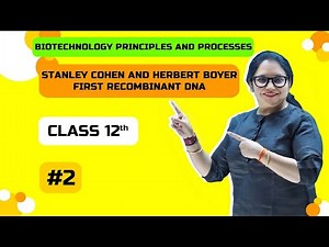 First recombinant DNA produced by Stanley Cohen and Herbert Boyer | NEET | CBSE |