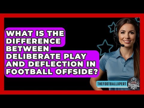 What Is The Difference Between Deliberate Play And Deflection In Football Offside?