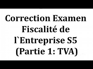 Correction Examen Fiscalité de l'Entreprise S5 (Partie 1 : TVA)