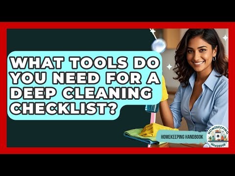 What Tools Do You Need for a Deep Cleaning Checklist? | Homekeeping Handbook