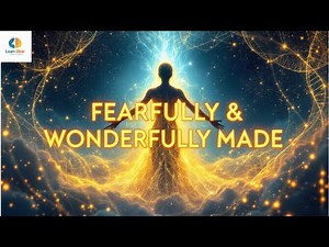 Psalm 139:14: Why ‘Fearfully & Wonderfully Made’ Changes Everything
