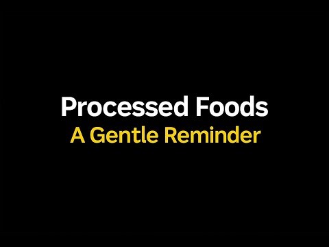 Video 94: Processed Foods Awareness - A Gentle Reminder