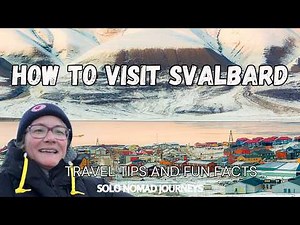 HOW TO VISIT SVALBARD: TRAVEL TIPS AND FUN FACTS ABOUT LONGYEARBYEN