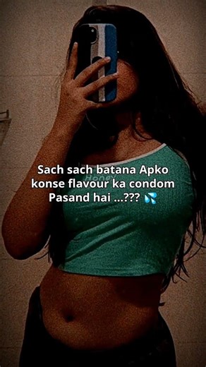 Sach sach batana Apko konse flavour ka condom Pasand hai ...??? 💦