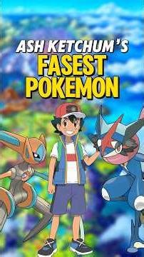 Ash Ketchum’s Fastest Pokemon from Each Region!