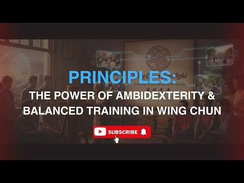 Principles: The Power of Ambidexterity & Balanced Training in Wing Chun