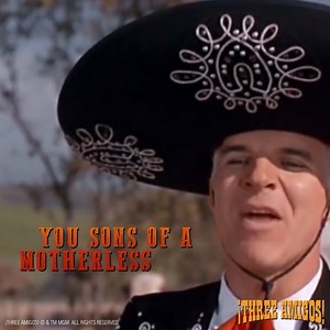 Sons of a motherless goat?! #ThreeAmigos http://apple.co/2o7c3it | Amazon MGM Studios
