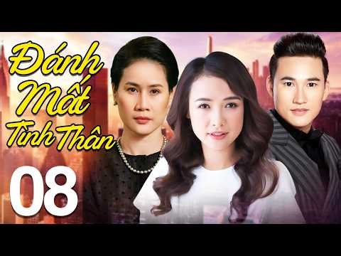 Đánh Mất Tình Thân - Tập 8 | Phim Tình Cảm Việt Nam Mới Nhất 2026 | Phim Bộ Truyền Hình Việt Nam