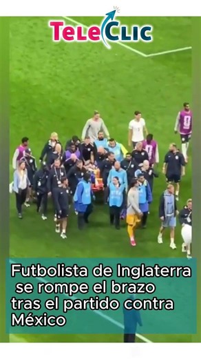 Futbolista de #Inglaterra se rompe el brazo tras el partido contra #México
