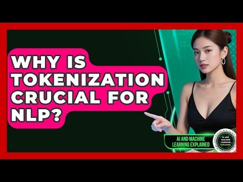 Why Is Tokenization Crucial For NLP? - AI and Machine Learning Explained
