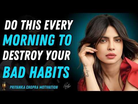 Do This Every Morning To Destroy Your Bad Habits | Priyanka Chopra Motivational Speech