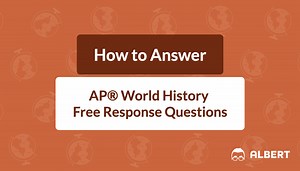 How to Answer AP® World History SAQs, DBQs, and LEQs | Albert Blog & Resources