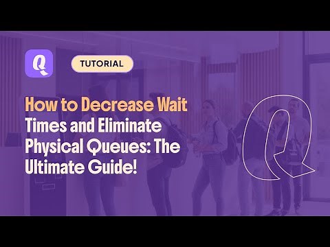 How to Decrease Wait Times and Eliminate Physical Queues: The Ultimate Guide!