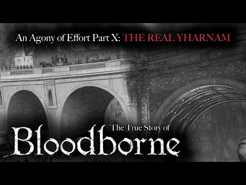 An Agony of Effort, The True Story of Bloodborne - Part X: The Real Yharnam