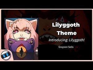 Lilyggoth Theme [Introducing: Lilyggoth!]