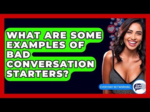 What Are Some Examples Of Bad Conversation Starters? - Everyday-Networking