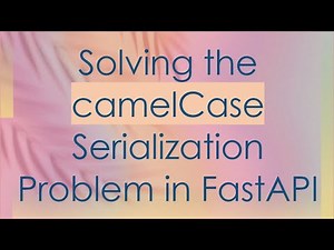 Solving the camelCase Serialization Problem in FastAPI