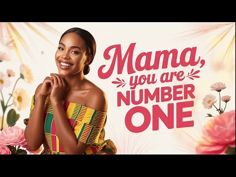 Mama You Are Number One! ┃ Happy Mother’s Day Song | African Sweet Mother