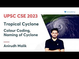 Tropical Cyclone | Colour Coding, Naming of Cyclone | Anirudh Malik | UPSC CSE 2023