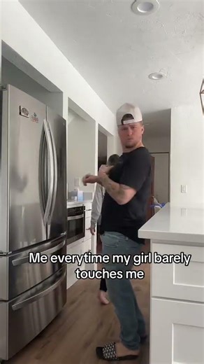 Me when my girl barely touches me