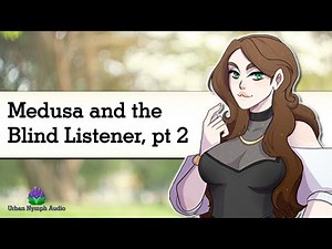 Medusa and the Blind Listener, part 2 [audio][roleplay][mythology][former patron exclusive]