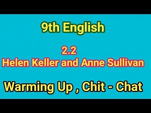 2.2 Helen Keller and Anne Sullivan warming up | 2.2 chit chat | 9th English
