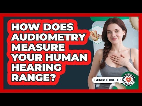 How Does Audiometry Measure Your Human Hearing Range? - Everyday Hearing Help