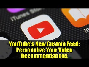 YouTube's New Custom Feed: Personalize Your Video Recommendations