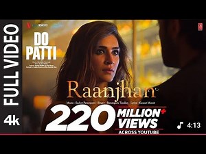 Full Video: Raanjhan | Do Patti | KritiSanon, Shaheer Sheikh ParamparaTandon Sachet-Parampara