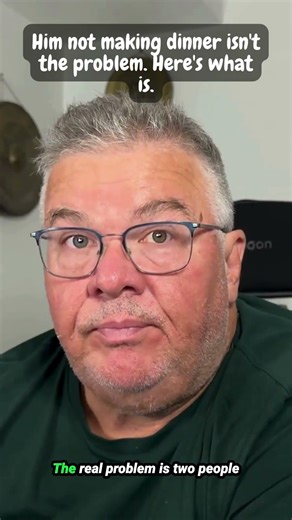 Him not making dinner isn't the problem. Here's what is.