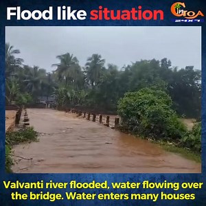 Valvanti river flooded, water flowing over the bridge. Water enters many houses #Goa #GoaNews #Flood | In Goa 24x7