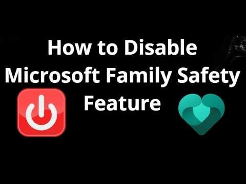 How to Disable Microsoft Family Safety Feature - Complete Guide