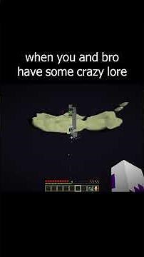 when you and bro have some crazy lore