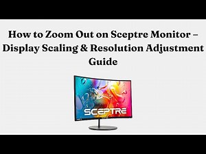 How to Zoom Out on Sceptre Monitor – Display Scaling & Resolution Adjustment Guide