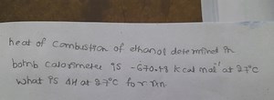 heat of combustion of ethanol determined in bomb calorimeter is... | Filo