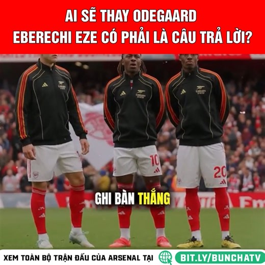 26K views · 448 reactions | Ai sẽ thay Odegaard, Eberechi Eze có phải là câu trả lời? | Xem Pháo Thủ tại Bún Chả TV | Facebook