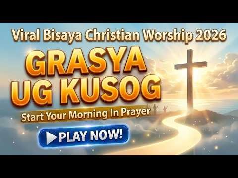 Viral Bisaya Christian Worship 2026 Best NonStop Praise Songs Cebuano Gospel Playlist