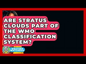 Are Stratus Clouds Part Of The WMO Classification System? - Weather Watchdog