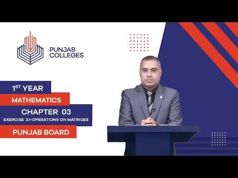 PGC Lectures-Inter Part I-Punjab Board-Mathematics-Chapter 03-Lec 02-Ex. 3.1-Operations on Matrices