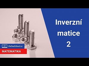Inverzní matice 2 - výpočet přes adjungovanou matici | 4/11 Matice | Matematika | Onlineschool.cz