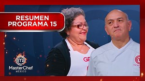 ¿Te perdiste el programa 15 completo? No te preocupes aquí te dejamos un resumen. | MasterChef México