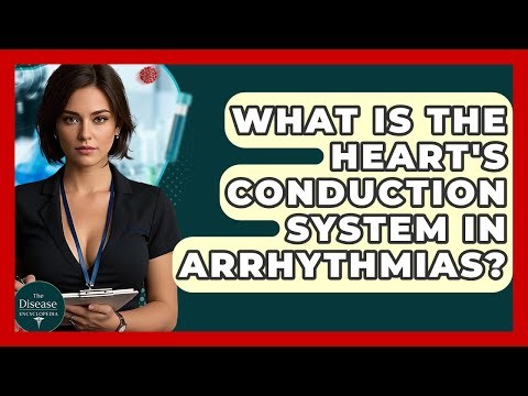 What Is The Heart's Conduction System In Arrhythmias? - The Disease Encyclopedia