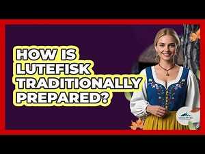 How Is Lutefisk Traditionally Prepared?
