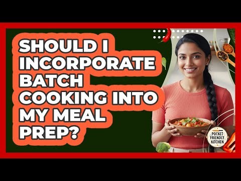Should I Incorporate Batch Cooking Into My Meal Prep?