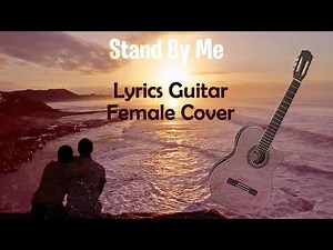 Stand By Me, Ben E King - Lyrics, Guitar and Cover Female Voice