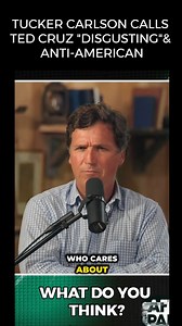 "Disgusting" Tucker claims that Texas Senator Ted Cruz hates America. What do you think? | I Am A Texan